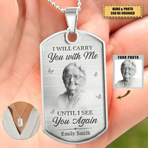 Custom Photo I Will Carry You With Me Until I See You Again - Memorial Personalized Custom Necklace