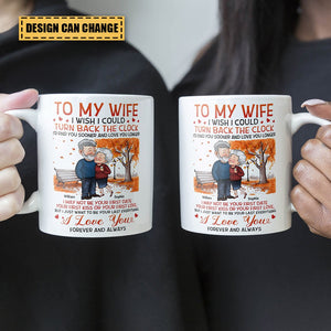 To My Wife I Wish I Could Turn Back The Clock - Personalized Mug