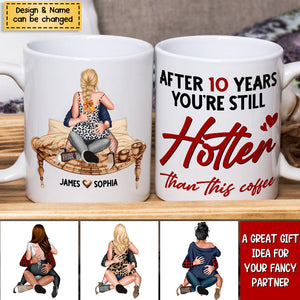 Couple, After 10 Years You're Still Hotter Than This Coffee, Personalized Mug, Couple Gifts