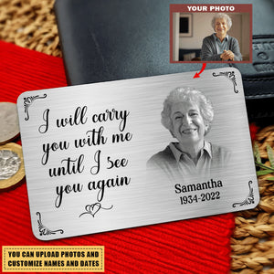 Metal Wallet Card - I Will Carry You With Me Until I See You Again (BW1) - Memorial Gift From Photo