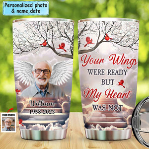 Memorial Upload Photo Your Wings Were Ready But My Heart Was Not Personalized Tumbler