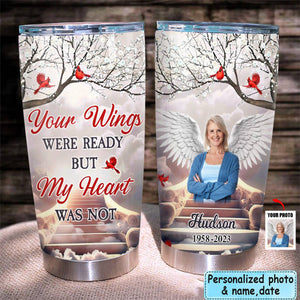 Memorial Upload Photo Your Wings Were Ready But My Heart Was Not Personalized Tumbler