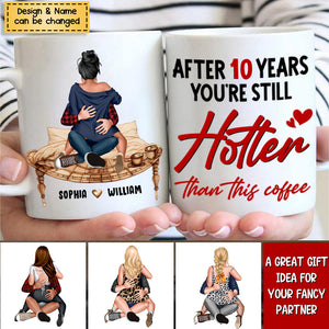 Couple, After 10 Years You're Still Hotter Than This Coffee, Personalized Mug, Couple Gifts