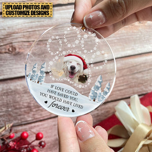 Memorial Pet Ornament If Love Could Have Saved You - Personalized Acrylic Photo Ornament