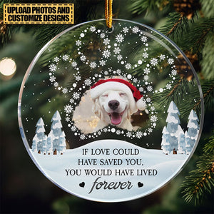 Memorial Pet Ornament If Love Could Have Saved You - Personalized Acrylic Photo Ornament