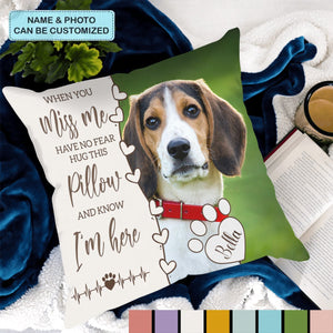 When You Miss Me Hug This Pillow - Personalized Custom Pillow Case - Gift For Family Members, Pet Lover, Pet Owner