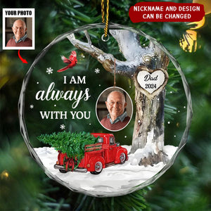 Always With You Photo Memorial Personalized Glass Ornament, Christmas Sympathy Keepsake, Lost Loved Ones Rememberance