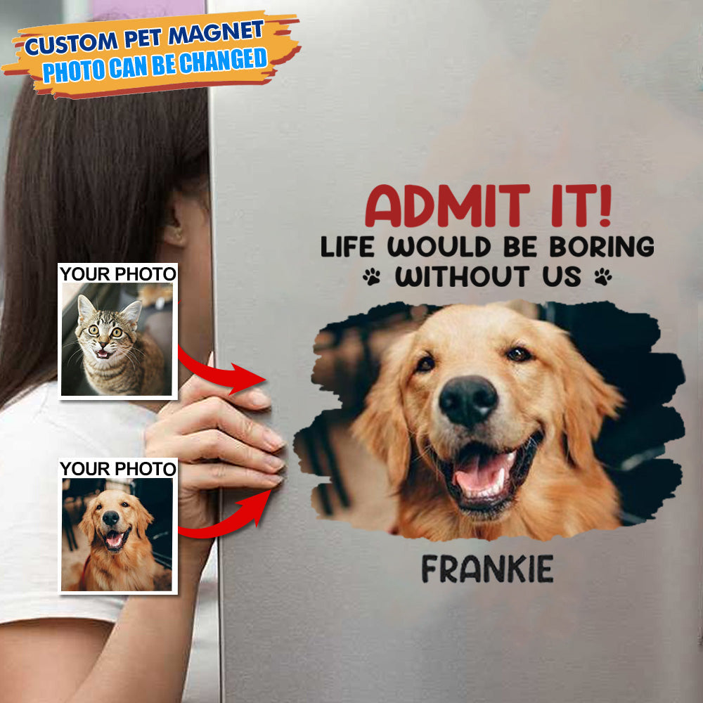 New Release Custom Photo Life Would Be Boring Without Me - Dog & Cat Personalized Decal/Sticker-DIY Gift For Pet Lovers