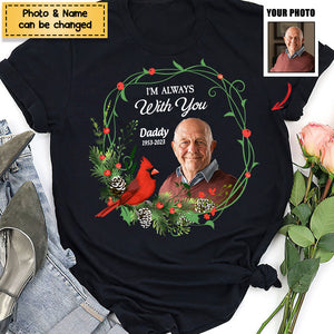 I'm Always With You - Personalized Photo Memorial Shirt