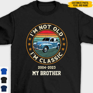 I'm Not Old, I'm Classic - Personalized Shirt