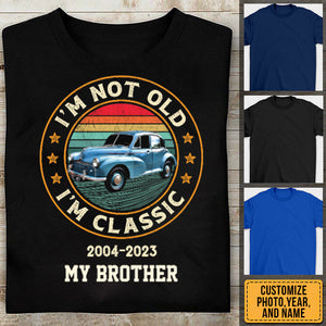 I'm Not Old, I'm Classic - Personalized Shirt