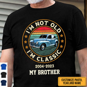 I'm Not Old, I'm Classic - Personalized Shirt